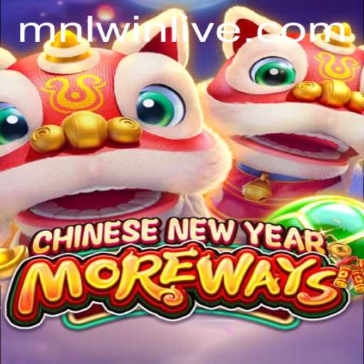 Discover the Excitement of CHINESENEWYEARMOREWAYS with Mnlwin